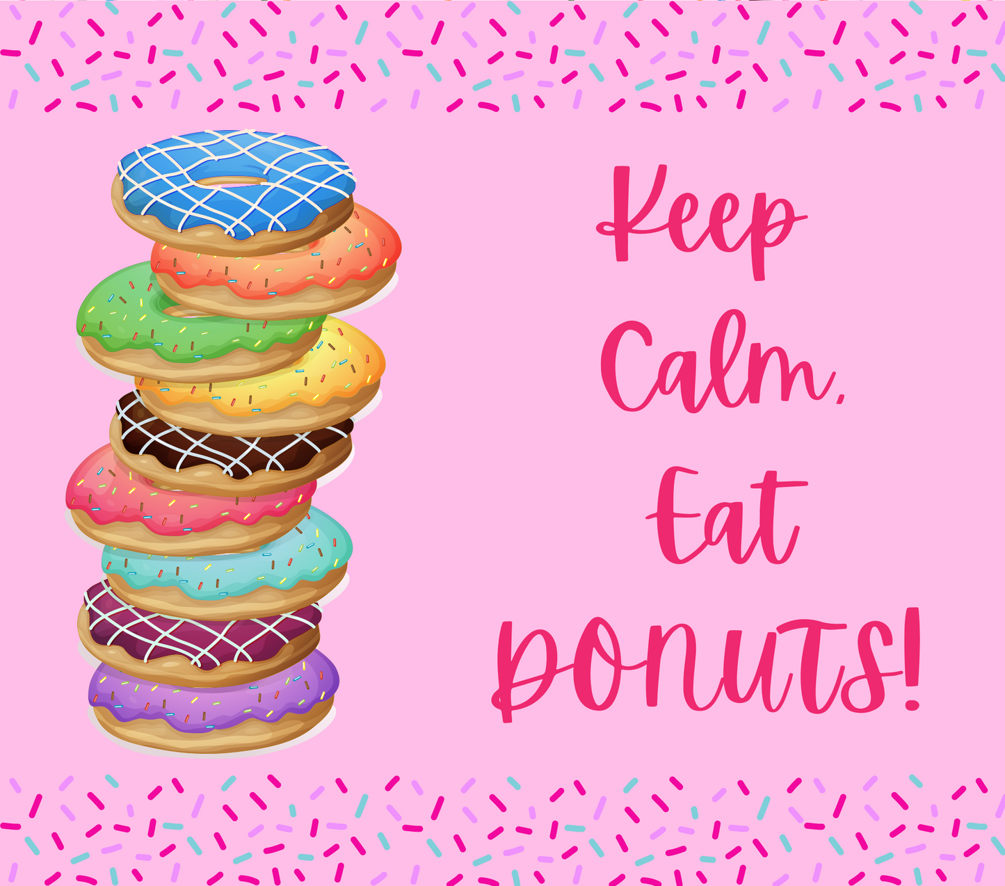 Keep Calm, Eat Donuts